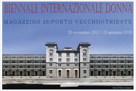 Scopri di più sull'articolo 2017-BIENNALE INTERNAZIONALE DONNA – Magazzino 26 | Porto Vecchio | Trieste – presentazione